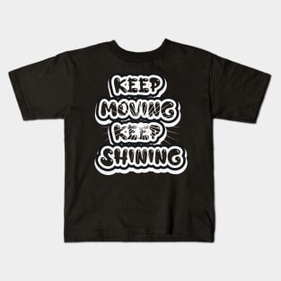 Keep Moving Keep Shining Motivational And Inspirational Kids T-Shirt